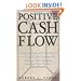 Positive Cash Flow: Powerful Tools and Techniques to Collect Your Receivables, Manage Your Payables, and Fuel Your Growth