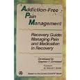 Addiction-Free Pain Management Recovery Guide: Managing Pain and Medication in Recovery by 
