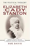 The Political Thought Of Elizabeth Cady Stanton : Women's Rights And The American Political Traditions