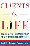 Clients for Life: Evolving from an Expert-for-Hire to an Extraordinary Adviser