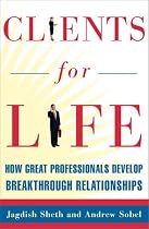 Clients for Life: How Great Professionals Develop Breakthrough Relationships