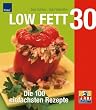 LOW FETT 30 - Die 100 einfachsten Rezepte