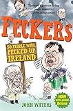 Feckers : 50 people who fecked up Ireland