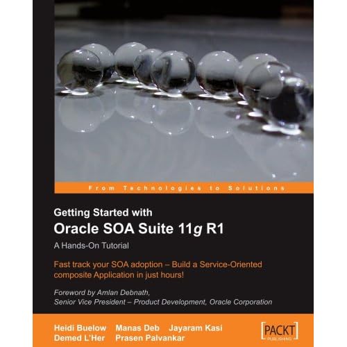 Getting Started With Oracle SOA Suite 11g R1 A Hands-On Tutorial 