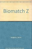 Biomatch Z : a unique system for finding the most compatible people for all types of relationships and an easy guide for analysing relationships including lifetime biorhythms charts