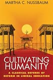 Cultivating Humanity: A Classical Defense of Reform in Liberal Education