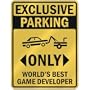 EXCLUSIVE PARKING " ONLY WORLD'S BEST GAME DEVELOPER " PARKING SIGN OCCUPATIONS