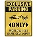 EXCLUSIVE PARKING  ONLY WORLD'S BEST GAME DEVELOPER  PARKING SIGN OCCUPATIONS