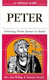 A Retreat With Peter: Growing from Sinner to Saint (Retreat With-- Series)