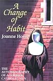 A Change of Habit: The Autobiography Of A Former Catholic Nun