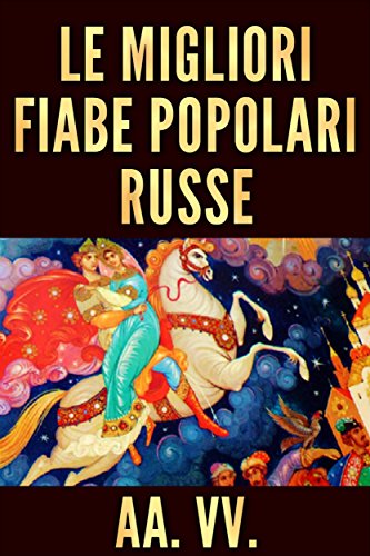 Le Migliori Fiabe Popolari Russe (Italian Edition)