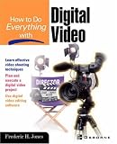 How to Do Everything With Digital Video
