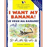 I Want My Banana Je Veux Ma Banane (Language Learning Story Books: I Can Read French) (English and French Edition)