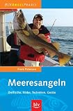 Meeresangeln: Zielfische, K&ouml;der, Techniken, Ger&auml;te - Frerk Petersen
