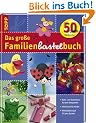 Das gro�e Familienbastelbuch: Deko- und Bastelideen f�r jede Gelegenheit / Viele Ideen f�r Kinder / Mit R�ckblick auf 50 Jahre Basteln
