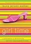 Girl Time: A Celebration of Chick Flicks, Bad Hair Days & Good Friends