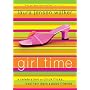 Girl Time: A Celebration of Chick Flicks, Bad Hair Days & and Good Friends