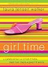 Girl Time: A Celebration of Chick Flicks, Bad Hair Days & and Good Friends