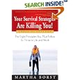 Your Survival Strategies Are Killing You: The Eight Principles You Must Follow To Thrive in Life and Work
