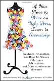 If You Have to Wear an Ugly Dress, Learn to Accessorize: Guidance, Inspiration, and Hope for Women with Lupus, Scleroderma, and Other Autoimmune Illnesses