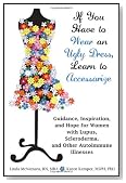If You Have to Wear an Ugly Dress, Learn to Accessorize: Guidance, Inspiration, and Hope for Women with Lupus, Scleroderma, and Other Autoimmune Illnesses