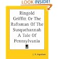 Ringold Griffitt Or The Raftsman Of The Susquehannah A Tale Of Pennsylvania