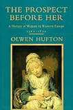 The Prospect Before Her: A History of Women in Western Europe, 1500-1800 (Prospect Before Her: a History of Women in Western Europe)