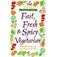 Fast, Fresh & Spicy Vegetarian : Healthful Recipes for the Cook on the Run