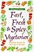 Fast, Fresh & Spicy Vegetarian : Healthful Recipes for the Cook on the Run