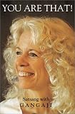 You Are That! Satsang With Gangaji, Volume 1 (You Are That!)