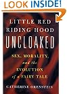 Little Red Riding Hood Uncloaked: Sex, Morality, and the Evolution of a Fairy Tale