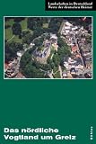 Das n&ouml;rdliche Vogtland um Greiz: Eine landeskundliche Bestandsaufnahme im Raum Greiz, Berga, Triebes, Hohenleuben, Elsterberg, Mylau und Netzschkau - 