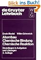 Atombau. Chemische Bindung. Chemische Reaktion. Grundlagen in Aufgaben und L�sungen: Chemische Bindung : Chemische Reaktion : Grundlangen in Aufgaben ... de Gruyter Lehrb�cher) (De Gruyter Lehrbuch)