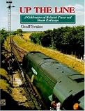 Up the Line: A Celebration of Britain's Preserved Steam Railways