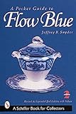 A Pocket Guide to Flow Blue (Schiffer Book for Collectors)