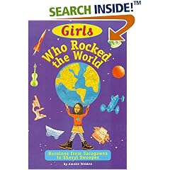 Girls Who Rocked the World : Heroines from Sacagawea to Sheryl Swoopes