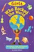 Girls Who Rocked the World : Heroines from Sacagawea to Sheryl Swoopes