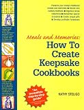 Meals and Memories: How To Create Keepsake Cookbooks