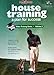 House Training: A Plan for Success Video Training Series Vol 2 House Training: A Plan for Success Video Training Series Vol 2