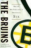 The Bruins: Brian McFarlane's Original Six (The Original Six)