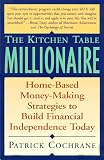 Kitchen Table Millionaire: Home-Based Money-Making Strategies to Build Financial Independence Today