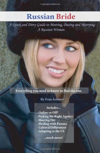 Russian Bride: A Quick and Dirty Guide to Meeting, Dating and Marrying A Russian Woman