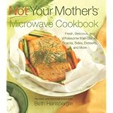 Not Your Mother's Microwave Cookbook: Fresh, Delicious, and Wholesome Main Dishes, Snacks, Sides, Desserts, and More (Not Your Mothers) (NYM Series)