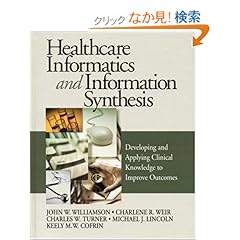 【クリックでお店のこの商品のページへ】Healthcare Informatics and Information Synthesis: Developing and Applying Clinical Knowledge to Improve Outcomes: John W. Williamson, Charlene R. Weir, Charles W. Turner, Michael J. Lincoln, Keely M. W. Cofrin: 洋書