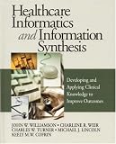 Healthcare Informatics and Information Synthesis: Developing and Applying Clinical Knowledge to Improve Outcomes