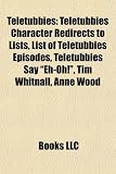 Teletubbies: List of Teletubbies Episodes, Teletubbies Say Eh-Oh!, Tim Whitnall, Anne Wood,