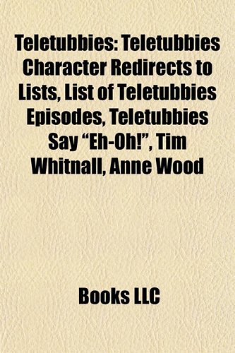 Teletubbies: List of Teletubbies Episodes, Teletubbies Say Eh-Oh!, Tim Whitnall, Anne Wood,