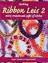 Making Ribbon Leis 2: More Handmade Gifts Of Aloha