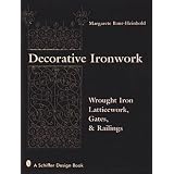 Decorative Ironwork: Wrought Iron Gratings, Gates and Railings by Margarete Baur-Heinhold