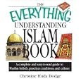 The Everything Understanding Islam Book: A Complete and Easy to Read Guide to Muslim Beliefs, Practices, Traditions, and... by Christine Huda Dodge